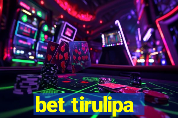 bet tirulipa